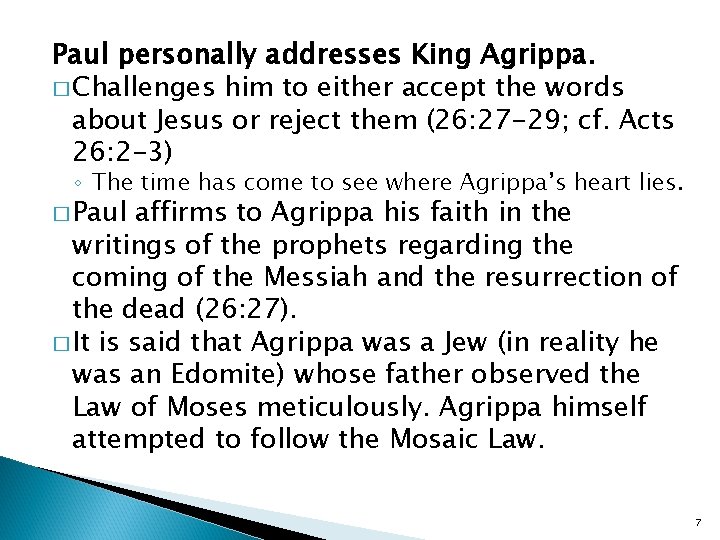 Paul personally addresses King Agrippa. � Challenges him to either accept the words about