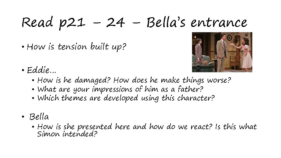 Read p 21 – 24 – Bella’s entrance • How is tension built up?