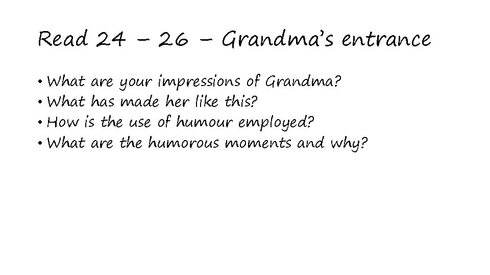 Read 24 – 26 – Grandma’s entrance • What are your impressions of Grandma?