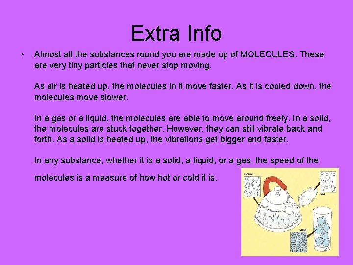 Extra Info • Almost all the substances round you are made up of MOLECULES.