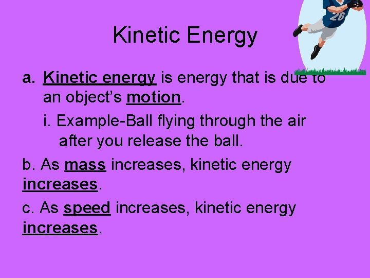 Kinetic Energy a. Kinetic energy is energy that is due to an object’s motion.