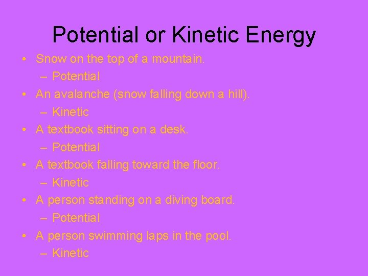 Potential or Kinetic Energy • Snow on the top of a mountain. – Potential