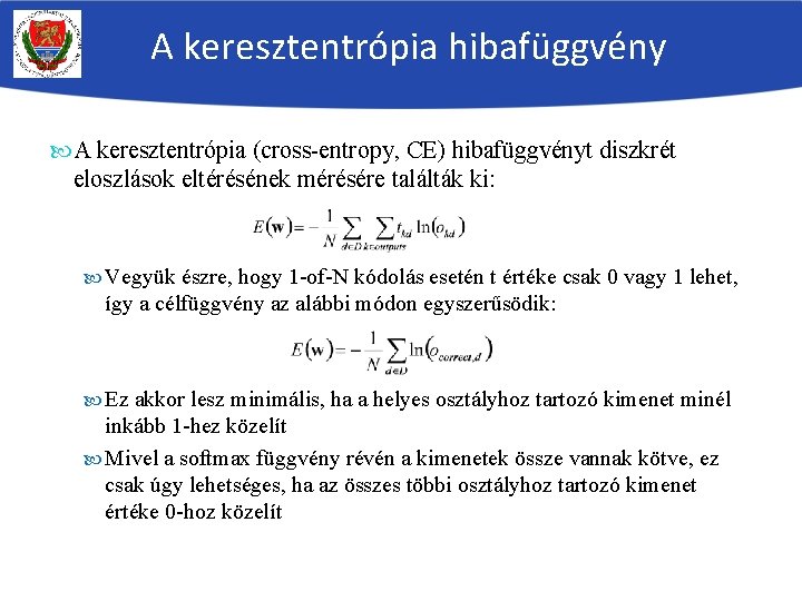 A keresztentrópia hibafüggvény A keresztentrópia (cross-entropy, CE) hibafüggvényt diszkrét eloszlások eltérésének mérésére találták ki: