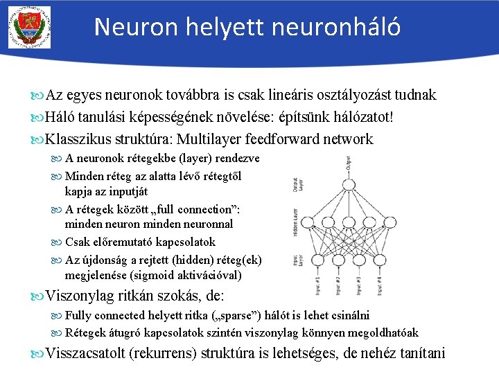 Neuron helyett neuronháló Az egyes neuronok továbbra is csak lineáris osztályozást tudnak Háló tanulási