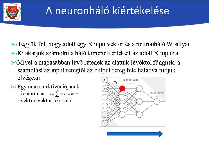 A neuronháló kiértékelése Tegyük fel, hogy adott egy X inputvektor és a neuronháló W