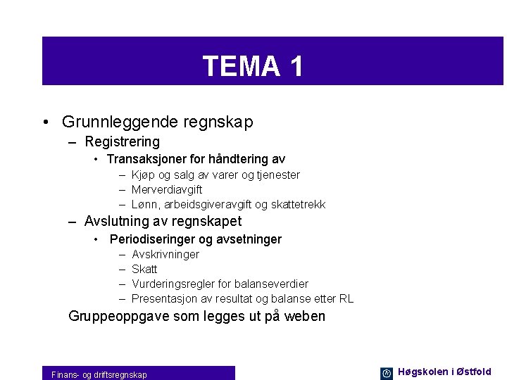 TEMA 1 • Grunnleggende regnskap – Registrering • Transaksjoner for håndtering av – Kjøp