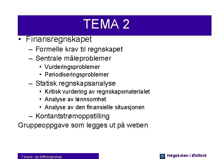 TEMA 2 • Finansregnskapet – Formelle krav til regnskapet – Sentrale måleproblemer • Vurderingsproblemer