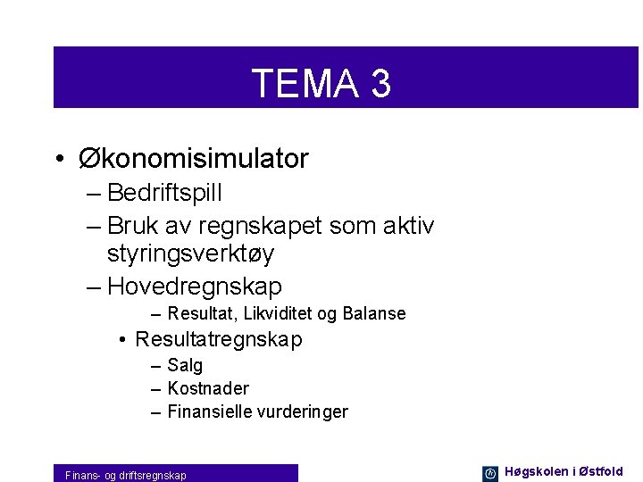 TEMA 3 • Økonomisimulator – Bedriftspill – Bruk av regnskapet som aktiv styringsverktøy –