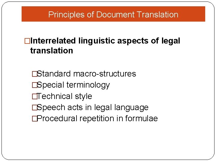 Principles of Document Translation �Interrelated linguistic aspects of legal translation �Standard macro-structures �Special terminology