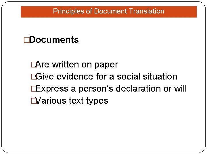 Principles of Document Translation �Documents �Are written on paper �Give evidence for a social