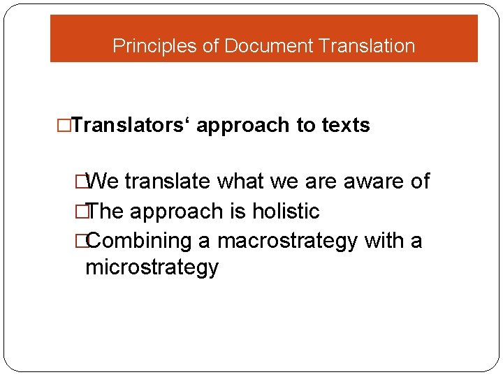 Principles of Document Translation �Translators‘ approach to texts �We translate what we are aware