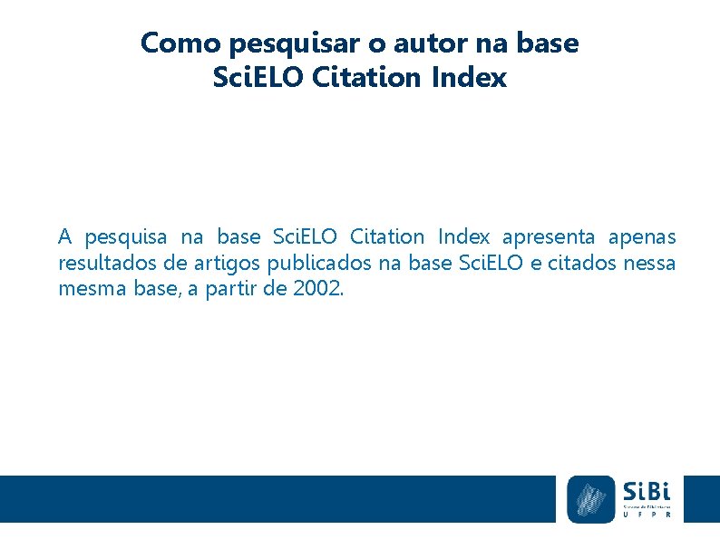 Como pesquisar o autor na base Sci. ELO Citation Index A pesquisa na base