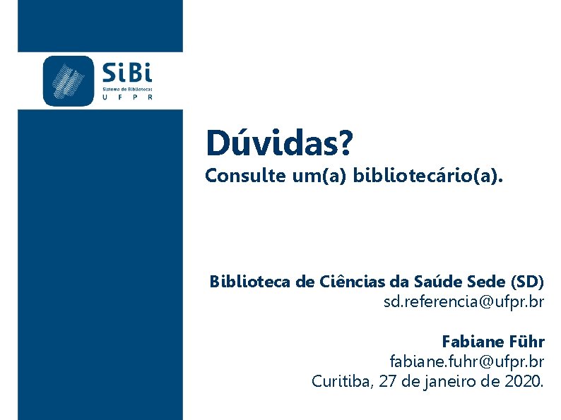 Dúvidas? Consulte um(a) bibliotecário(a). Biblioteca de Ciências da Saúde Sede (SD) sd. referencia@ufpr. br