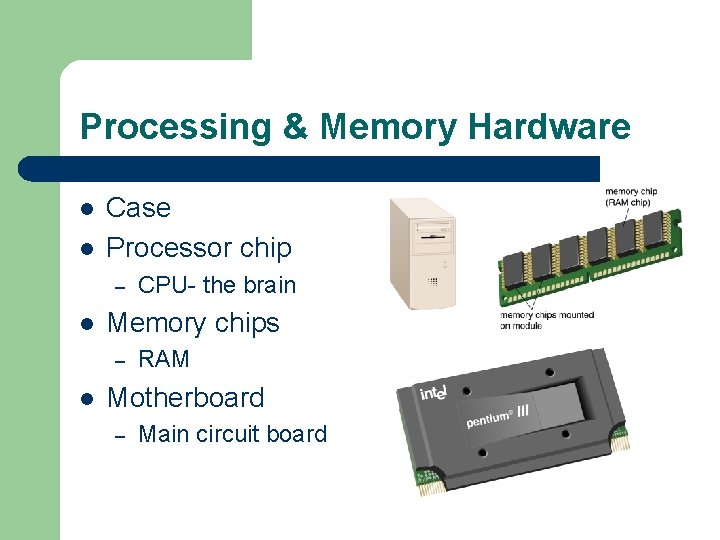 Processing & Memory Hardware l l Case Processor chip – l Memory chips –