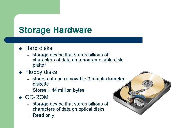 Storage Hardware l Hard disks – l Floppy disks – – l storage device