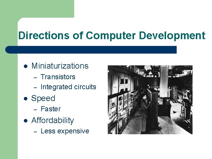 Directions of Computer Development l Miniaturizations – – l Speed – l Transistors Integrated