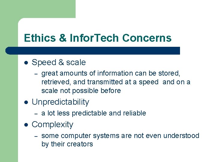 Ethics & Infor. Tech Concerns l Speed & scale – l Unpredictability – l