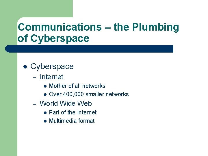 Communications – the Plumbing of Cyberspace l Cyberspace – Internet l l – Mother