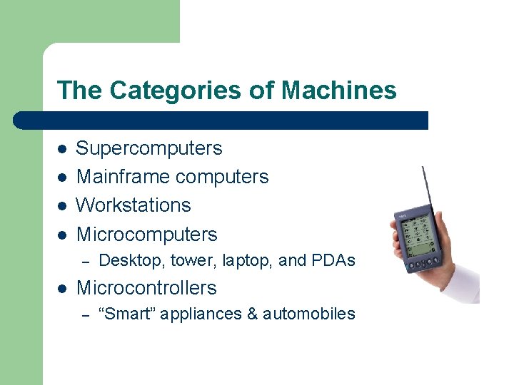 The Categories of Machines l l Supercomputers Mainframe computers Workstations Microcomputers – l Desktop,