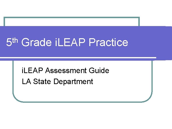 th 5 Grade i. LEAP Practice i. LEAP Assessment Guide LA State Department 
