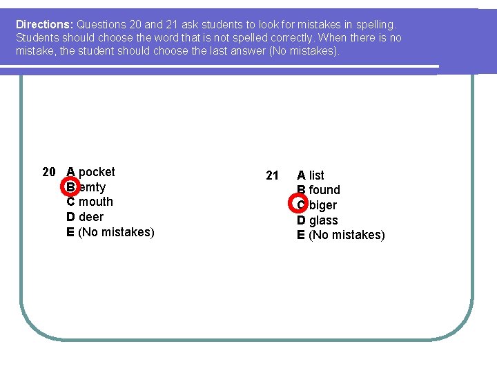 Directions: Questions 20 and 21 ask students to look for mistakes in spelling. Students