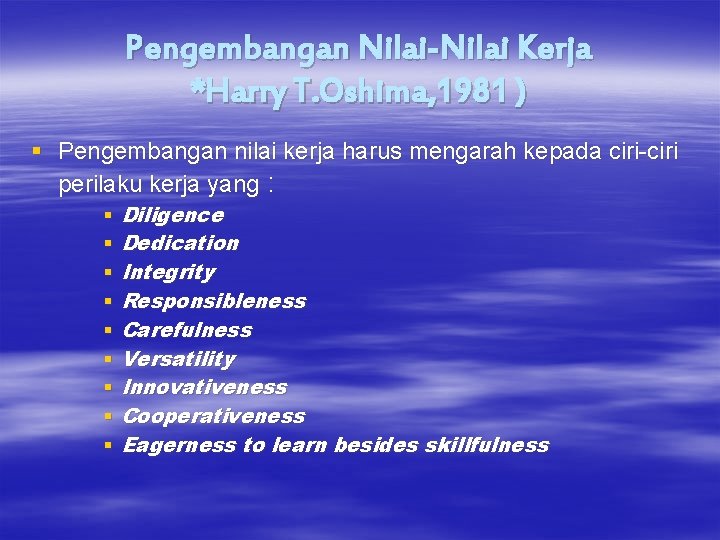 Pengembangan Nilai-Nilai Kerja *Harry T. Oshima, 1981 ) § Pengembangan nilai kerja harus mengarah