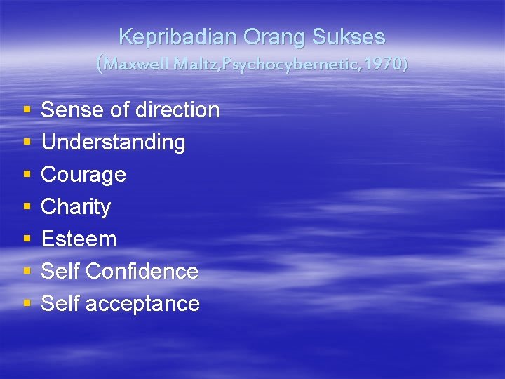 Kepribadian Orang Sukses (Maxwell Maltz, Psychocybernetic, 1970) § § § § Sense of direction