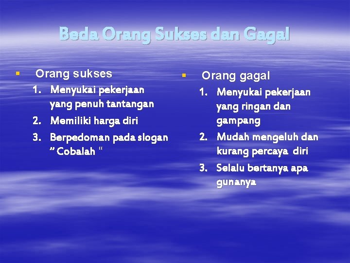 Beda Orang Sukses dan Gagal § Orang sukses 1. Menyukai pekerjaan yang penuh tantangan