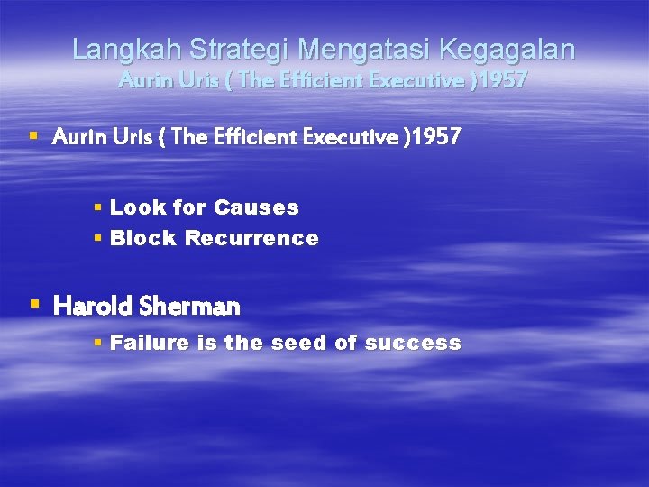 Langkah Strategi Mengatasi Kegagalan Aurin Uris ( The Efficient Executive )1957 § Look for