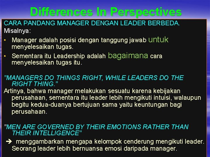 Differences In Perspectives CARA PANDANG MANAGER DENGAN LEADER BERBEDA. Misalnya: • Manager adalah posisi