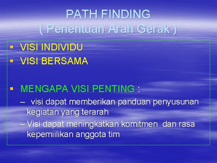 PATH FINDING ( Penentuan Arah Gerak ) § VISI INDIVIDU § VISI BERSAMA §