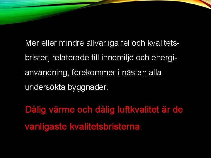 Mer eller mindre allvarliga fel och kvalitetsbrister, relaterade till innemiljö och energianvändning, förekommer i