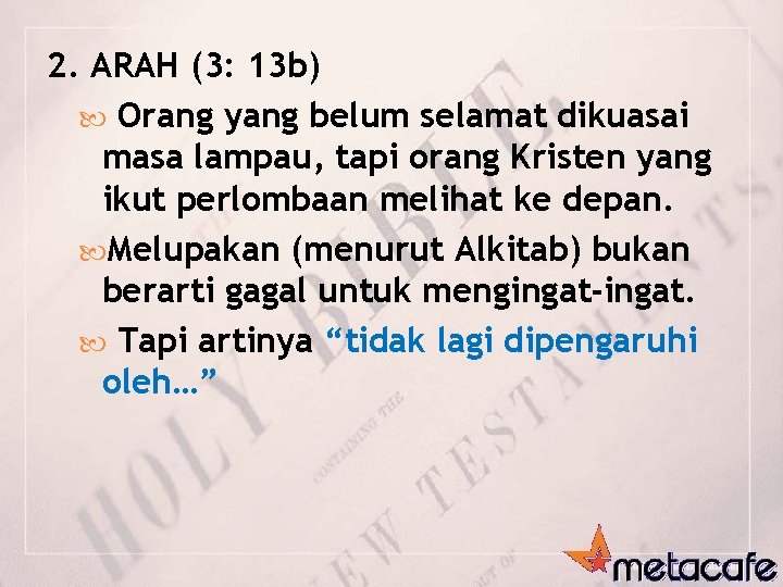 2. ARAH (3: 13 b) Orang yang belum selamat dikuasai masa lampau, tapi orang