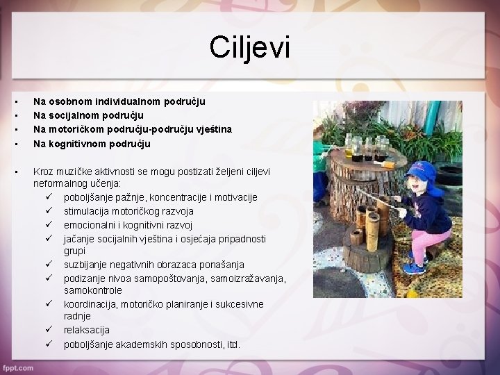 Ciljevi • • Na osobnom individualnom području Na socijalnom području Na motoričkom području-području vještina