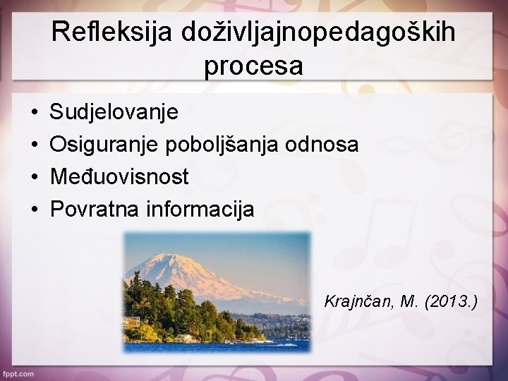 Refleksija doživljajnopedagoških procesa • • Sudjelovanje Osiguranje poboljšanja odnosa Međuovisnost Povratna informacija Krajnčan, M.