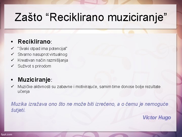 Zašto “Reciklirano muziciranje” • Reciklirano: ü ü “Svaki otpad ima potencijal” Stvarno nasuprot virtualnog