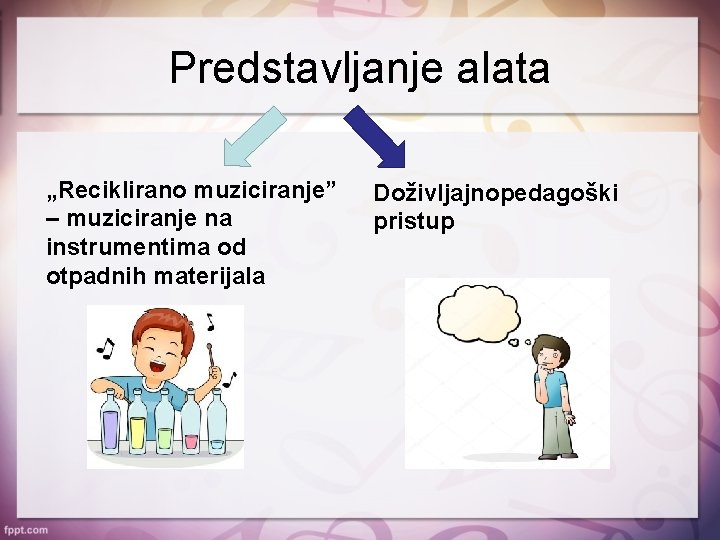 Predstavljanje alata „Reciklirano muziciranje” – muziciranje na instrumentima od otpadnih materijala Doživljajnopedagoški pristup 