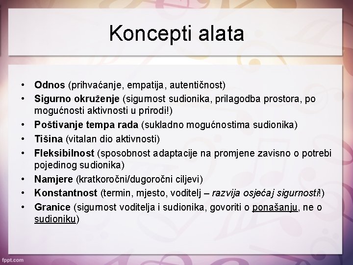 Koncepti alata • Odnos (prihvaćanje, empatija, autentičnost) • Sigurno okruženje (sigurnost sudionika, prilagodba prostora,