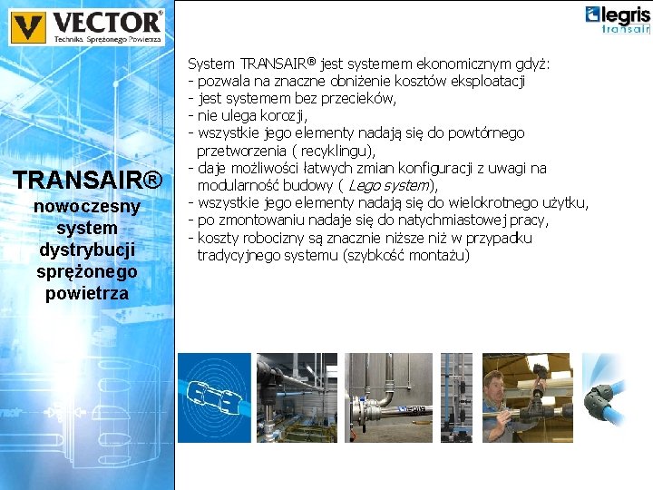 TRANSAIR® nowoczesny system dystrybucji sprężonego powietrza System TRANSAIR® jest systemem ekonomicznym gdyż: - pozwala TRANSAIR® nowoczesny system dystrybucji sprężonego powietrza System TRANSAIR® jest systemem ekonomicznym gdyż: - pozwala