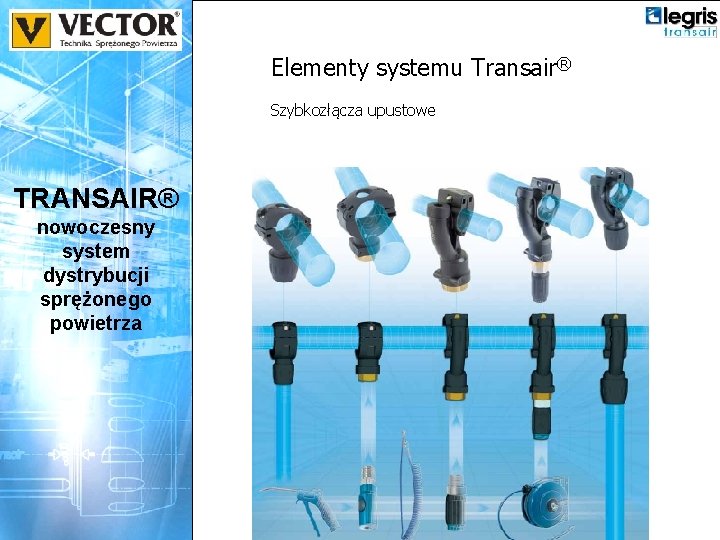 Elementy systemu Transair® Szybkozłącza upustowe TRANSAIR® nowoczesny system dystrybucji sprężonego powietrza 