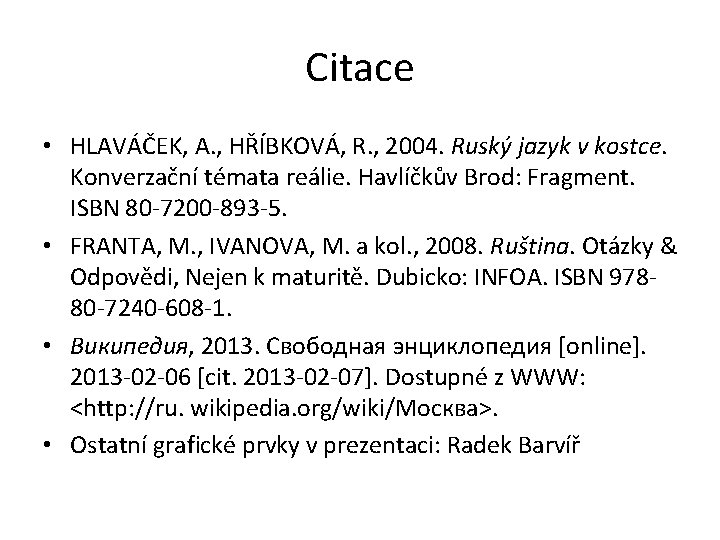 Citace • HLAVÁČEK, A. , HŘÍBKOVÁ, R. , 2004. Ruský jazyk v kostce. Konverzační