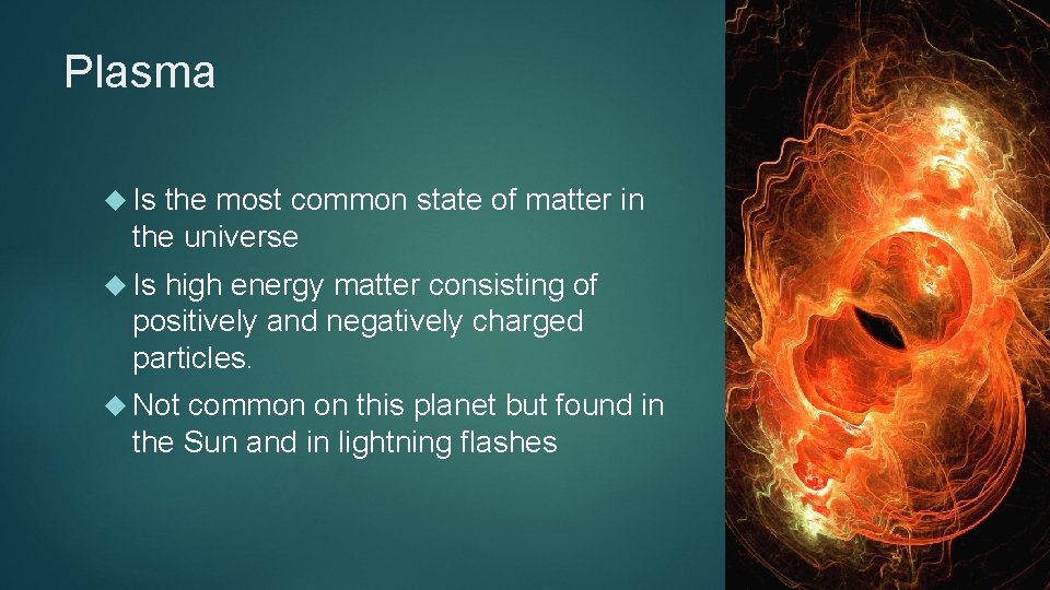 Plasma Is the most common state of matter in the universe Is high energy