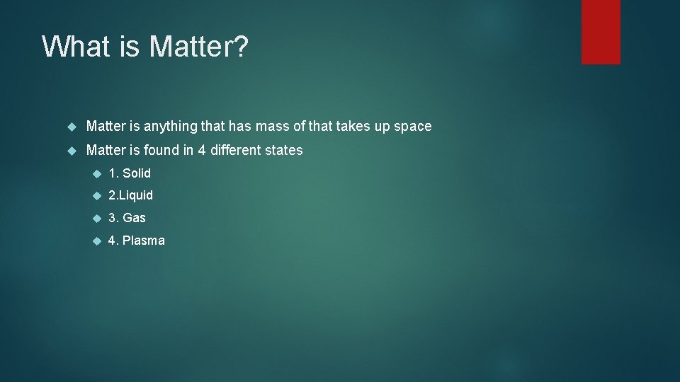 What is Matter? Matter is anything that has mass of that takes up space