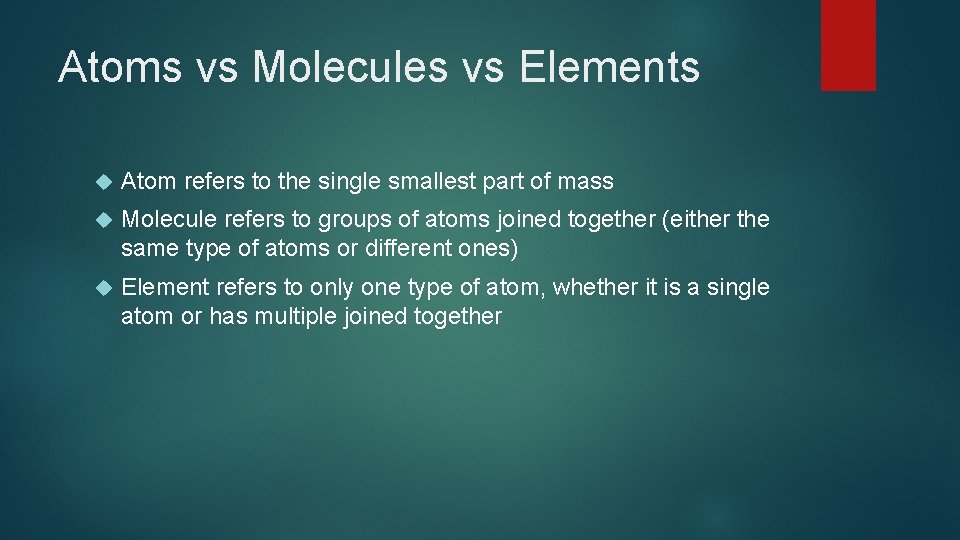 Atoms vs Molecules vs Elements Atom refers to the single smallest part of mass