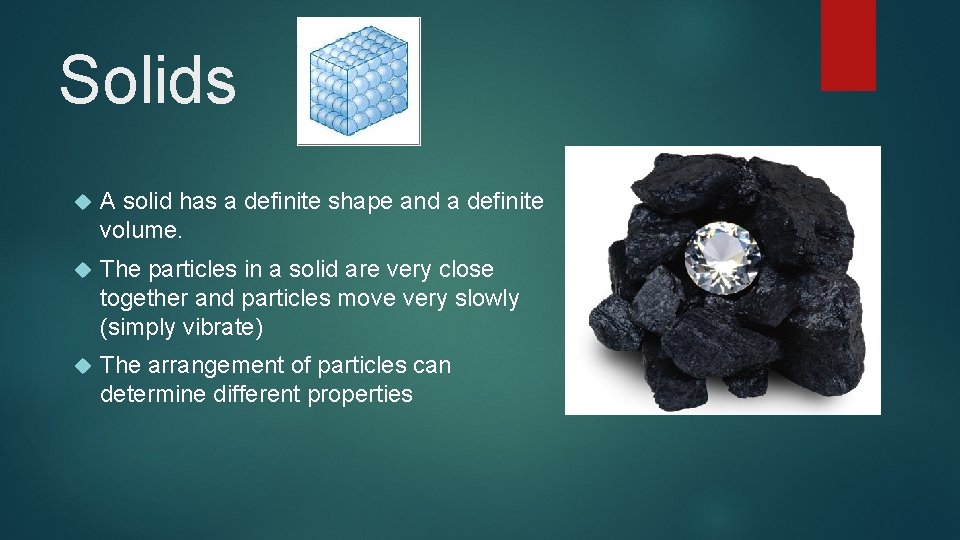 Solids A solid has a definite shape and a definite volume. The particles in