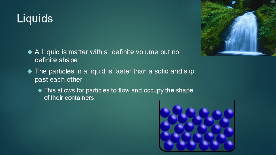 Liquids A Liquid is matter with a definite volume but no definite shape The