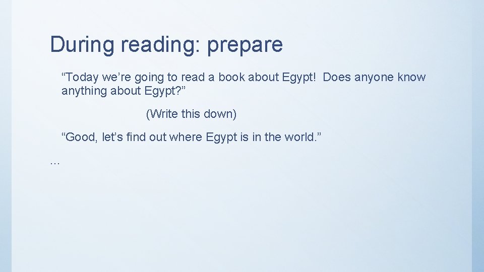 During reading: prepare “Today we’re going to read a book about Egypt! Does anyone