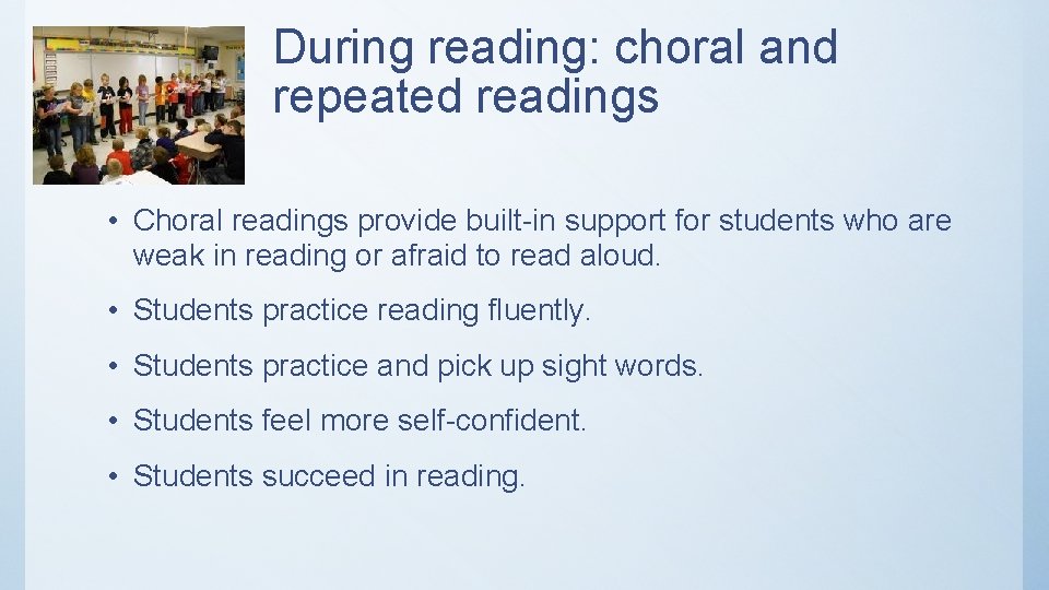 During reading: choral and repeated readings • Choral readings provide built-in support for students