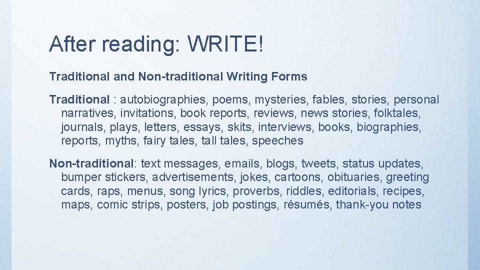 After reading: WRITE! Traditional and Non-traditional Writing Forms Traditional : autobiographies, poems, mysteries, fables,