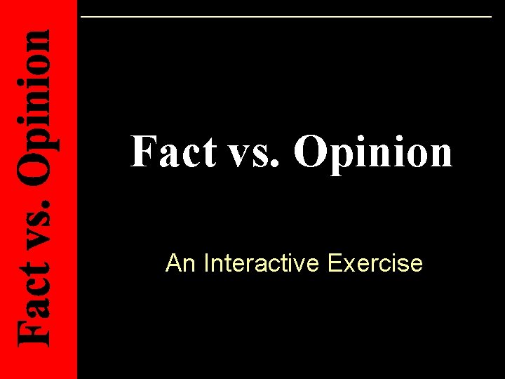Fact vs. Opinion An Interactive Exercise 